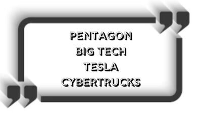 Pentagon big tech tesla cybertrucks