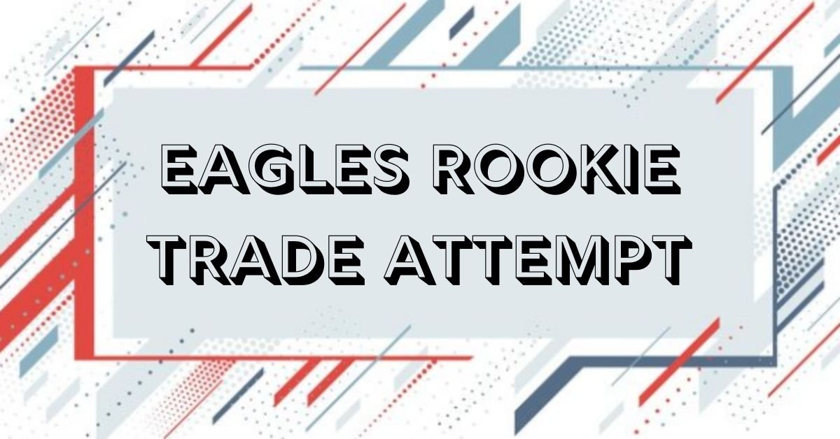 Eagles rookie trade attempt