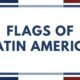Flags of latin America