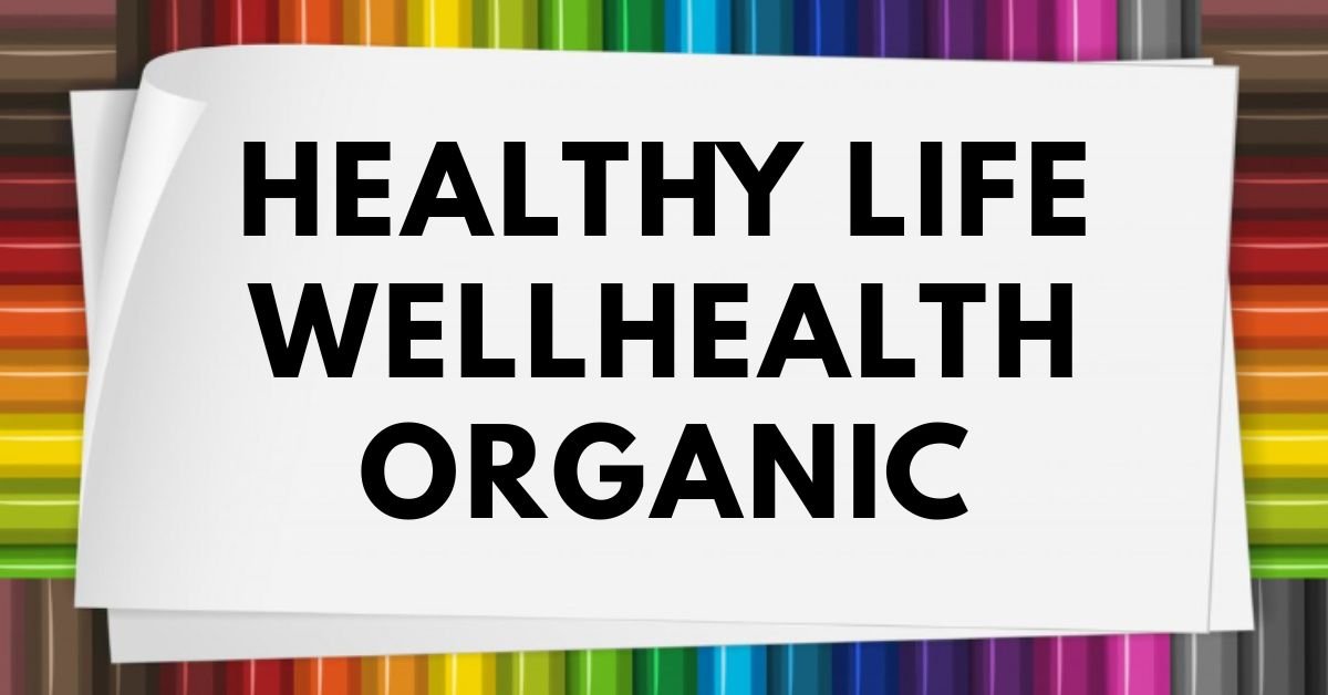 Healthy life wellhealthorganic