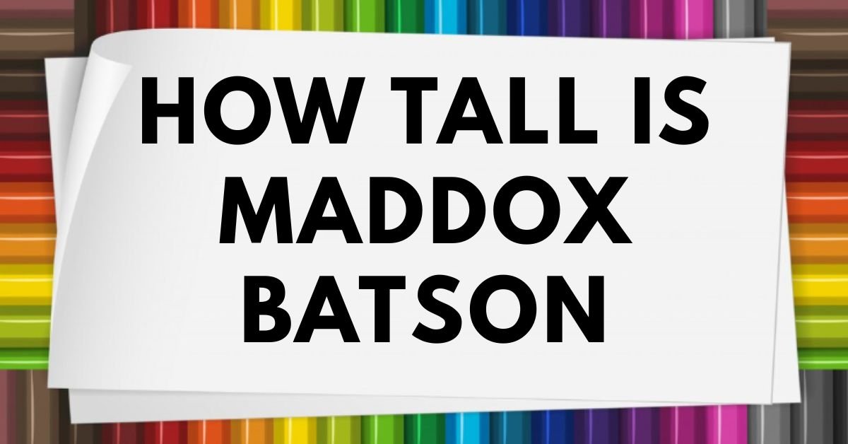 How tall is Maddox Batson