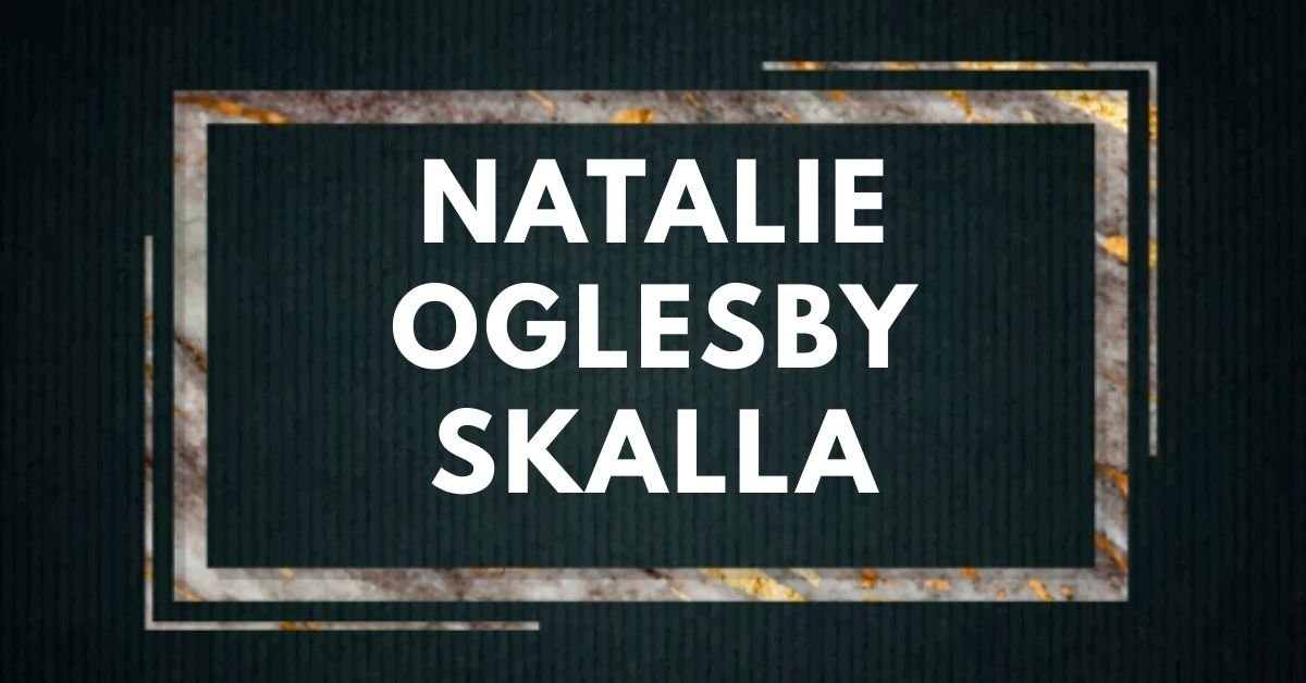 Natalie oglesby skalla