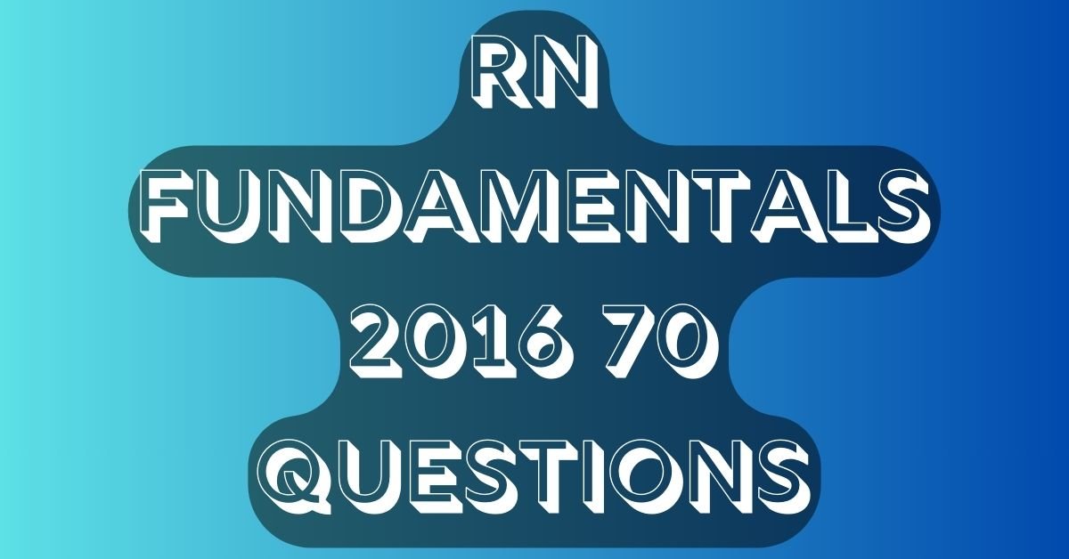RN fundamentals 2016 70 questions