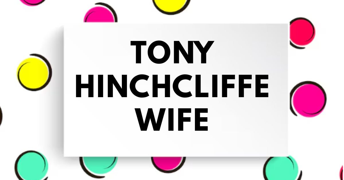 Tony Hinchcliffe wife
