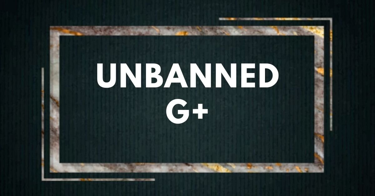 Unbanned g+