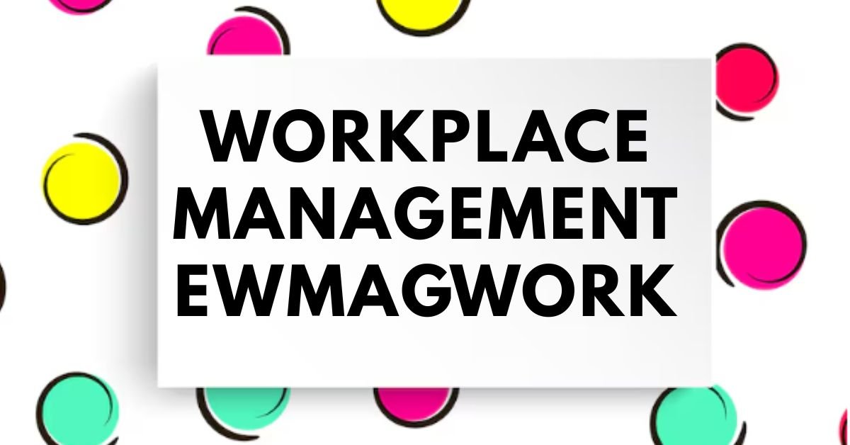 Workplace Management Ewmagwork
