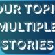 Your topics multiple stories