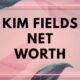 kim fields net worth